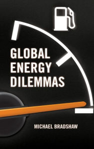 Title: Global Energy Dilemmas / Edition 1, Author: Mike Bradshaw