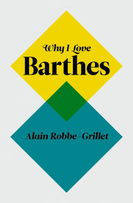 Title: Why I Love Barthes, Author: Alain Robbe-Grillet
