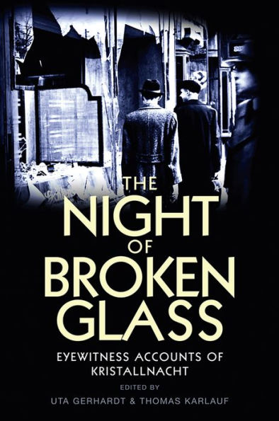 The Night of Broken Glass: Eyewitness Accounts Kristallnacht