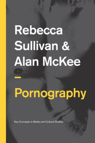 Title: Pornography: Structures, Agency and Performance / Edition 1, Author: Rebecca Sullivan