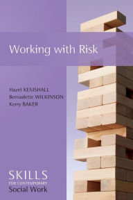 Title: Working with Risk: Skills for Contemporary Social Work / Edition 1, Author: Hazel Kemshall