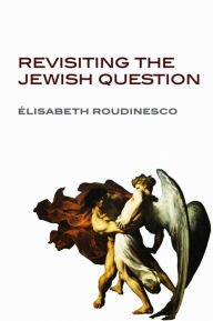 Title: Revisiting the Jewish Question / Edition 1, Author: Elisabeth Roudinesco