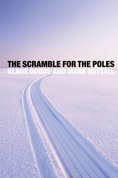 The Scramble for the Poles: The Geopolitics of the Arctic and Antarctic / Edition 1