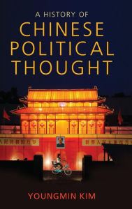 Title: A History of Chinese Political Thought, Author: Youngmin Kim