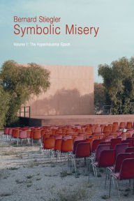 Title: Symbolic Misery, Volume 1: The Hyperindustrial Epoch, Author: Bernard Stiegler