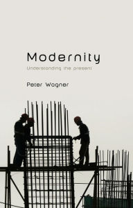 Title: Modernity / Edition 1, Author: Peter Wagner