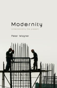 Title: Modernity / Edition 1, Author: Peter Wagner