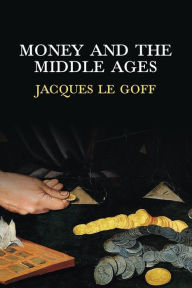 Title: Money and the Middle Ages, Author: Jacques Le Goff