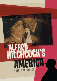 Title: Alfred Hitchcock's America, Author: Murray Pomerance