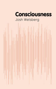 Title: Consciousness, Author: Josh Weisberg