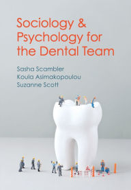 Title: Sociology and Psychology for the Dental Team: An Introduction to Key Topics / Edition 1, Author: Sasha Scambler