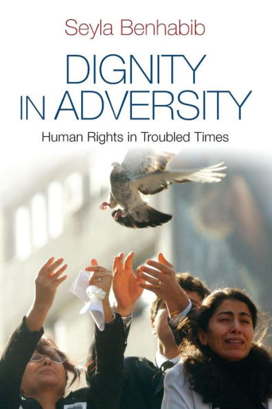 Dignity in Adversity: Human Rights in Troubled Times / Edition 1