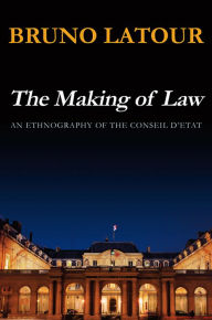 Title: The Making of Law: An Ethnography of the Conseil d'Etat, Author: Bruno Latour