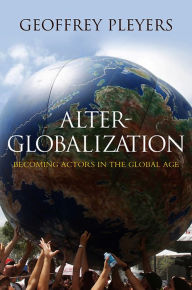 Title: Alter-Globalization: Becoming Actors in a Global Age, Author: Geoffrey Pleyers