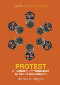 Title: Protest: A Cultural Introduction to Social Movements / Edition 1, Author: James M. Jasper