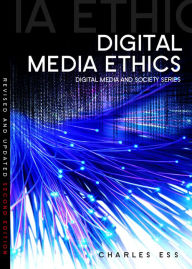 Title: Digital Media Ethics / Edition 2, Author: Charles Ess