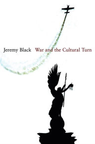 Title: War and the Cultural Turn, Author: Jeremy Black