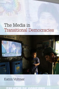 Title: The Media in Transitional Democracies, Author: Katrin Voltmer