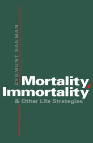 Title: Mortality, Immortality and Other Life Strategies, Author: Zygmunt Bauman