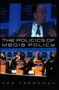 Title: The Politics of Media Policy, Author: Des Freedman