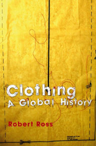 Title: Clothing: A Global History, Author: Robert Ross