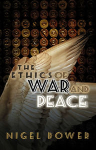 Title: The Ethics of War and Peace, Author: Nigel Dower