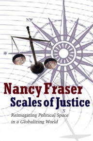 Title: Scales of Justice: Reimagining Political Space in a Globalizing World, Author: Nancy Fraser