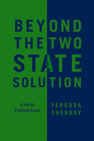 Title: Beyond the Two-State Solution: A Jewish Political Essay, Author: Yehouda Shenhav