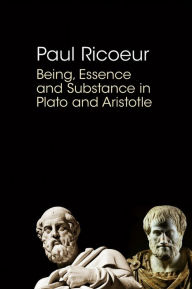 Title: Being, Essence and Substance in Plato and Aristotle / Edition 1, Author: Paul Ricoeur