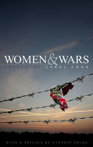 Title: Women and Wars: Contested Histories, Uncertain Futures, Author: Carol Cohn