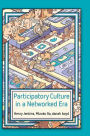 Participatory Culture in a Networked Era: A Conversation on Youth, Learning, Commerce, and Politics / Edition 1