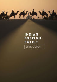 Title: Indian Foreign Policy / Edition 1, Author: Chris Ogden