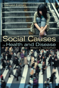 Title: Social Causes of Health and Disease / Edition 2, Author: William C. Cockerham