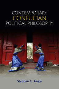 Title: Contemporary Confucian Political Philosophy / Edition 1, Author: Stephen C. Angle