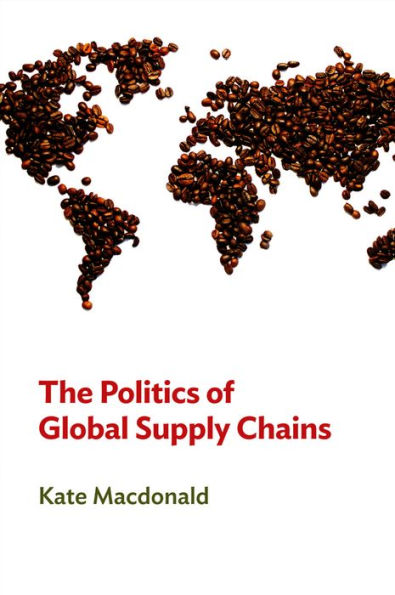 The Politics of Global Supply Chains / Edition 1