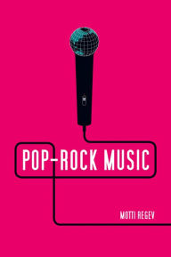 Title: Pop-Rock Music: Aesthetic Cosmopolitanism in Late Modernity / Edition 1, Author: Motti Regev