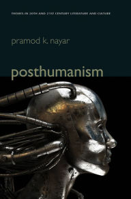 Title: Posthumanism / Edition 1, Author: Pramod K. Nayar