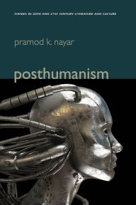 Title: Posthumanism, Author: Pramod K. Nayar