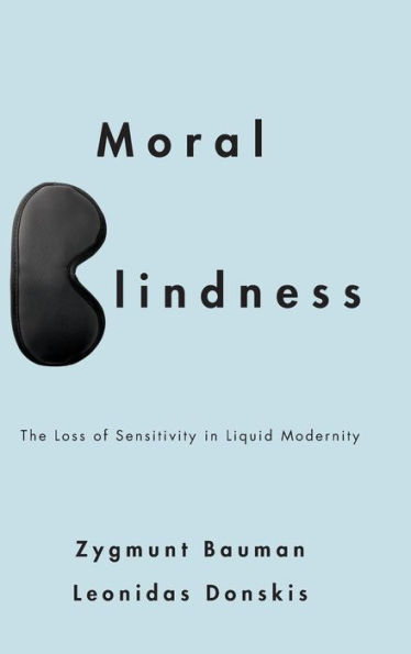 Moral Blindness: The Loss of Sensitivity in Liquid Modernity / Edition 1
