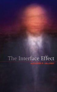 Title: The Interface Effect, Author: Alexander R. Galloway
