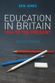 Title: Education in Britain: 1944 to the Present / Edition 2, Author: Ken Jones