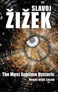 Title: The Most Sublime Hysteric: Hegel with Lacan / Edition 1, Author: Slavoj Zizek