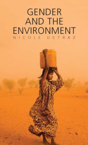 Title: Gender and the Environment / Edition 1, Author: Nicole Detraz