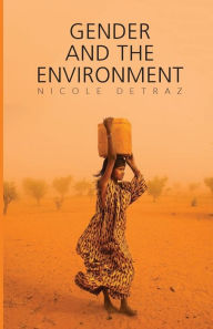 Title: Gender and the Environment / Edition 1, Author: Nicole Detraz