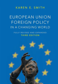 Title: European Union Foreign Policy in a Changing World / Edition 3, Author: Karen E. Smith
