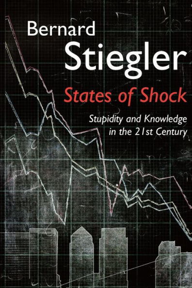 States of Shock: Stupidity and Knowledge in the 21st Century / Edition 1