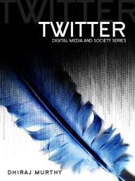 Title: Twitter: Social Communication in the Twitter Age, Author: Dhiraj Murthy