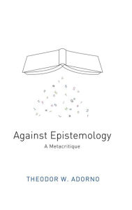 Title: Against Epistemology: A Metacritique / Edition 2, Author: Theodor W. Adorno