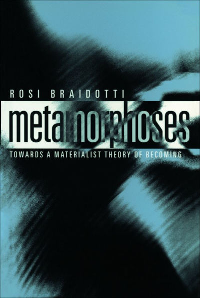 Metamorphoses: Towards a Materialist Theory of Becoming