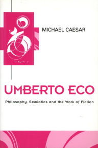 Title: Umberto Eco: Philosophy, Semiotics and the Work of Fiction, Author: Michael Caesar